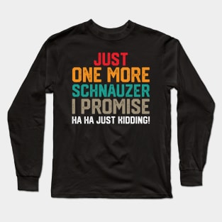 just one more schnauzer i promise ha ha just kidding ! Long Sleeve T-Shirt